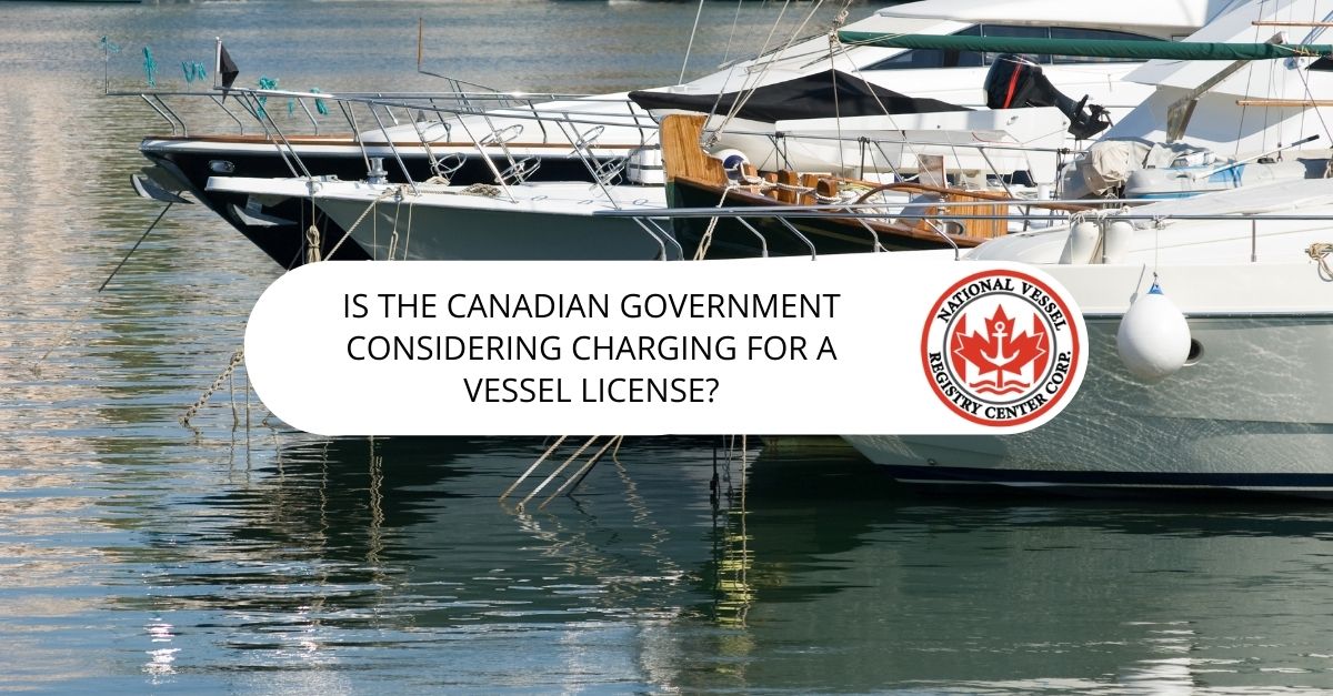 Is The Canadian Government Considering Charging for a Vessel License?