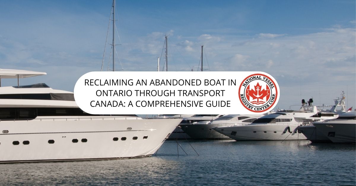 Reclaiming An Abandoned Boat In Ontario Through Transport Canada: A Comprehensive Guide