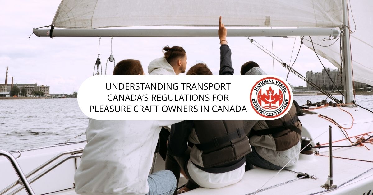 Understanding Transport Canada’s Regulations for Pleasure Craft Owners in Canada