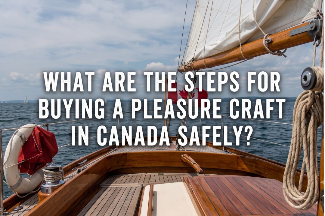 What Are the Steps for Buying a Pleasure Craft in Canada Safely?