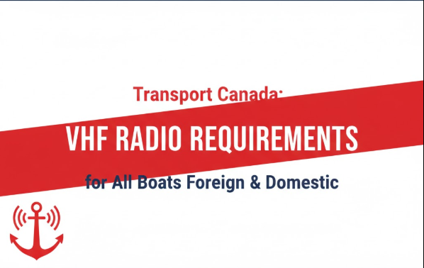 Transport Canada VHF Radio Requirements for All Boats Foreign and Domestic